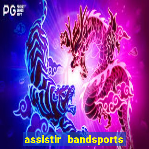 assistir bandsports ao vivo gratis